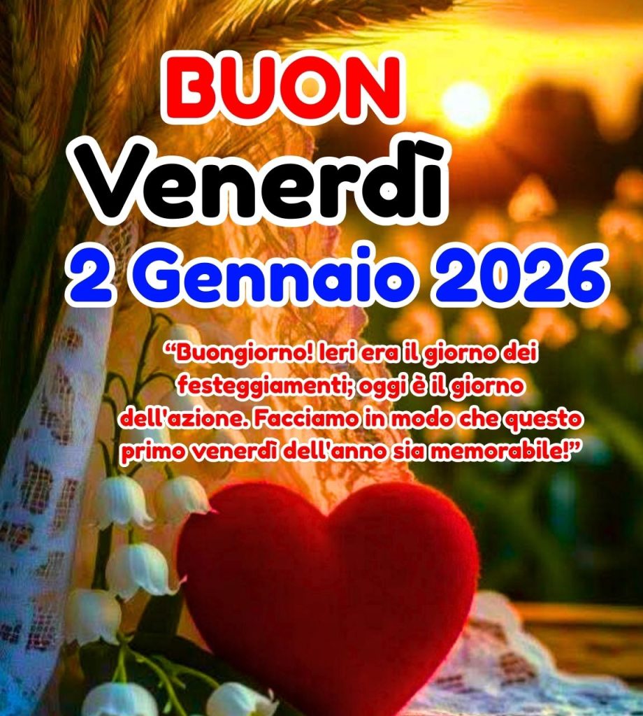 Buon Venerdì 2 Gennaio 2026