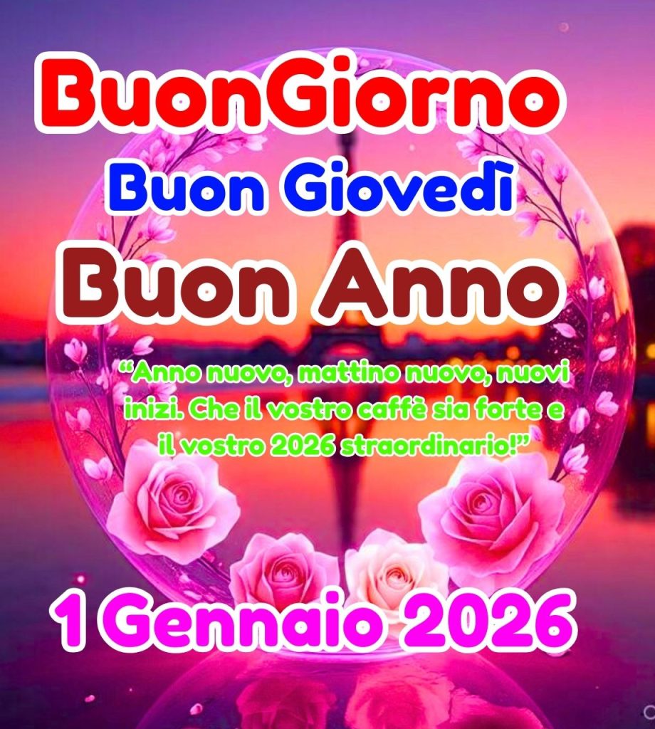 Buongiorno Buon Gioved&igrave; 1 Gennaio 2026