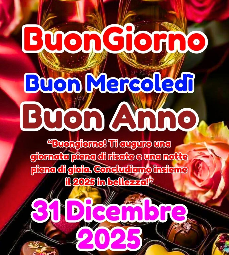 Buongiorno Buon Mercoled&igrave; 31 Dicembre 2025