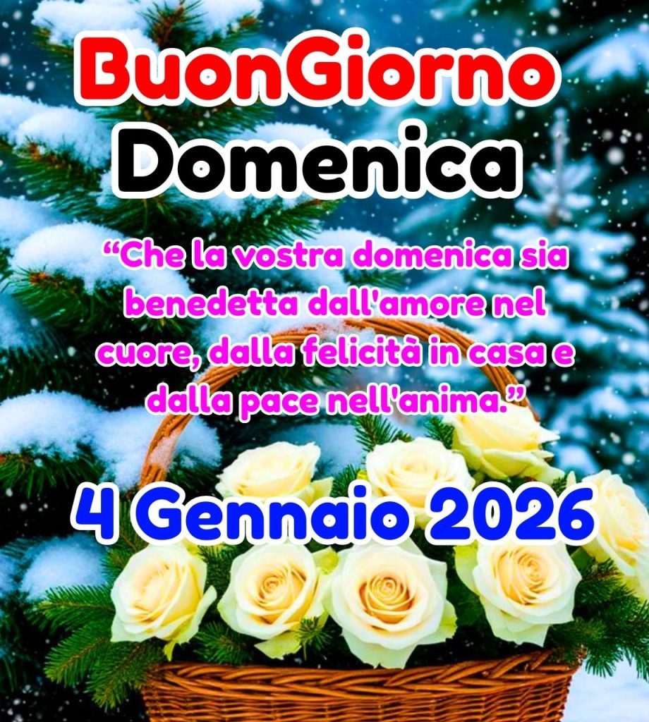Buongiorno Domenica 4 Gennaio 2026