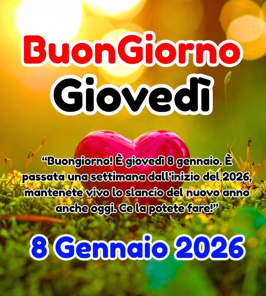 Buongiorno Giovedì 8 Gennaio 2026