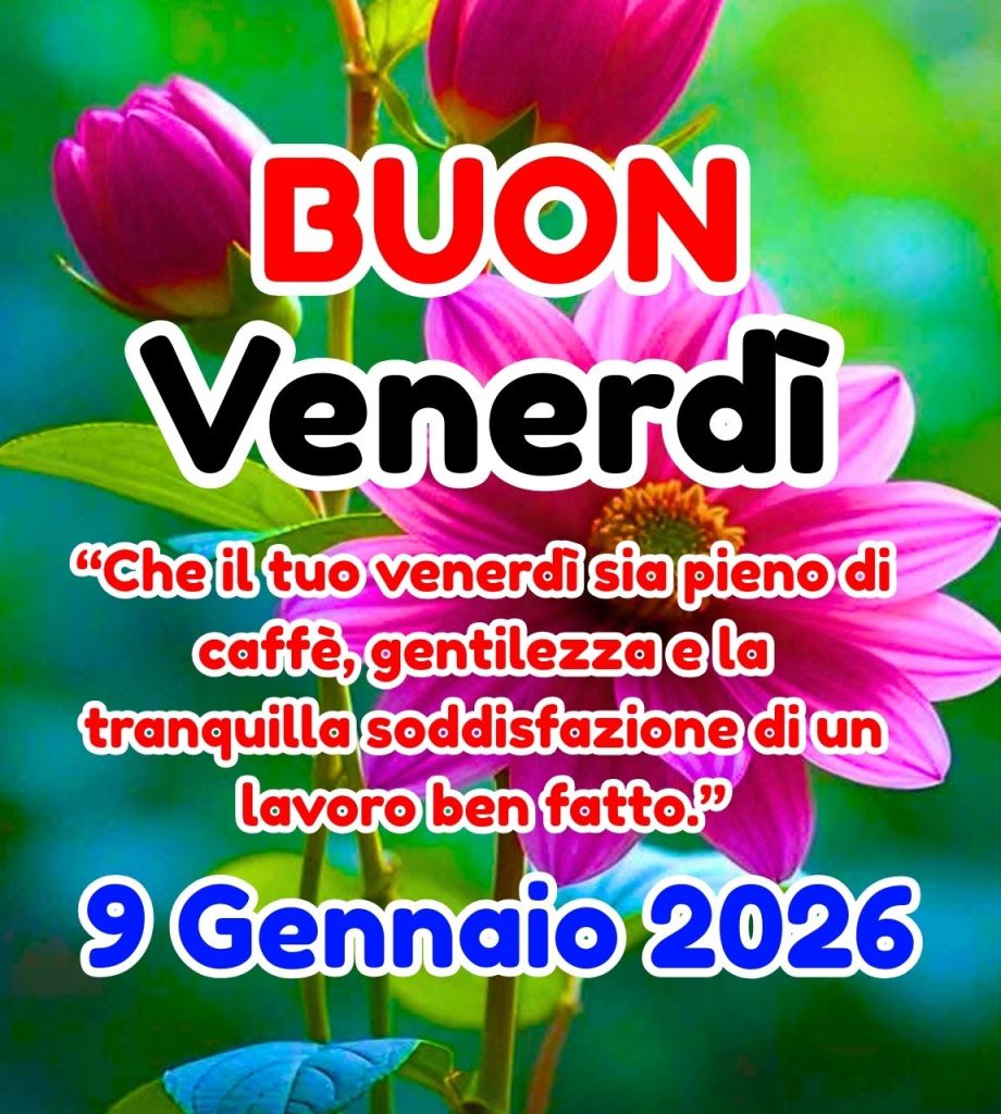 Buon Venerdì 9 Gennaio 2026