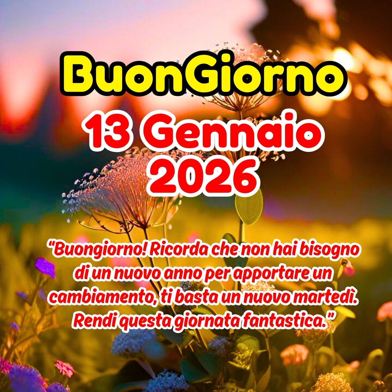 Buongiorno 13 Gennaio 2026 Buon Martedì Immagini e GIF