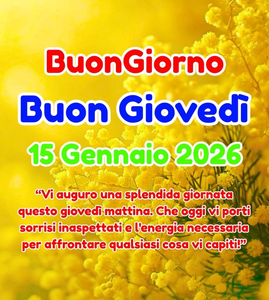 Buongiorno Buon Gioved&igrave; 15 Gennaio 2026