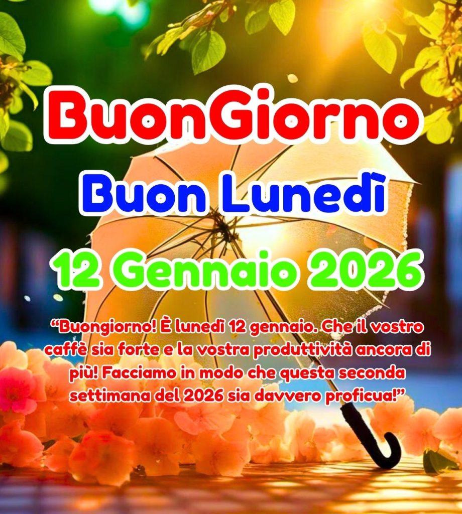 Buongiorno Buon Lunedì 12 Gennaio 2026