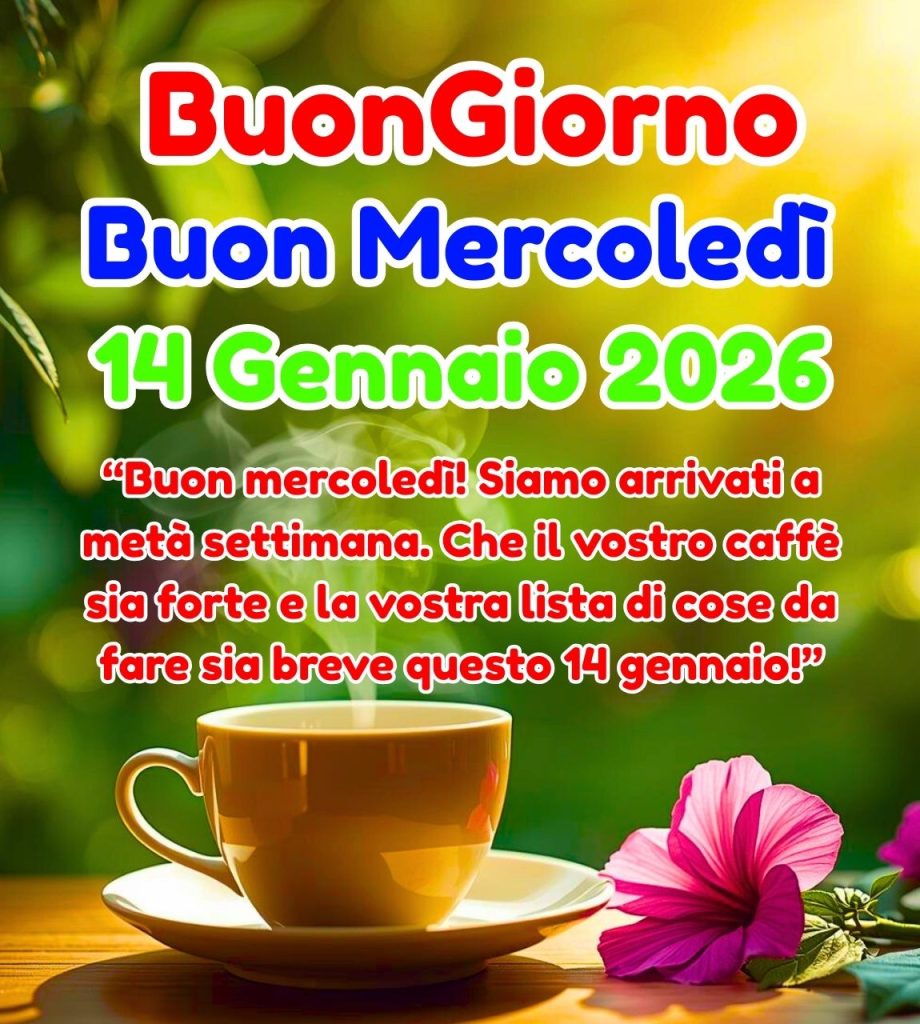 Buongiorno Buon Mercoled&igrave; 14 Gennaio 2026