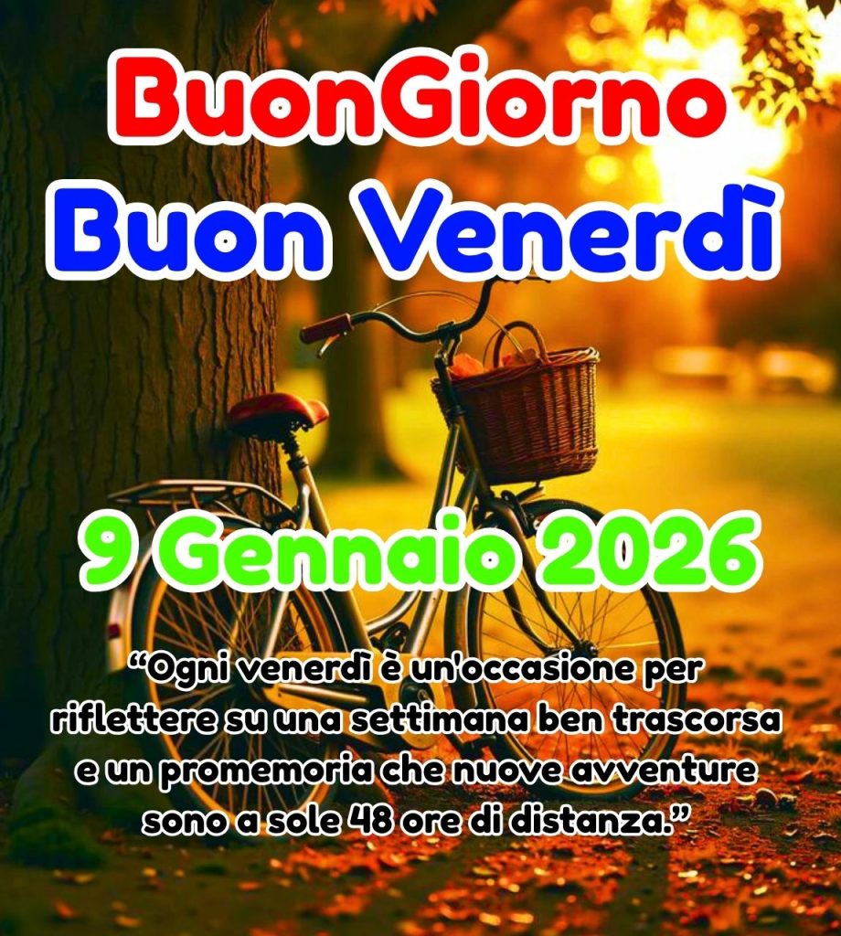 Buongiorno Buon Venerd&igrave; 9 Gennaio 2026