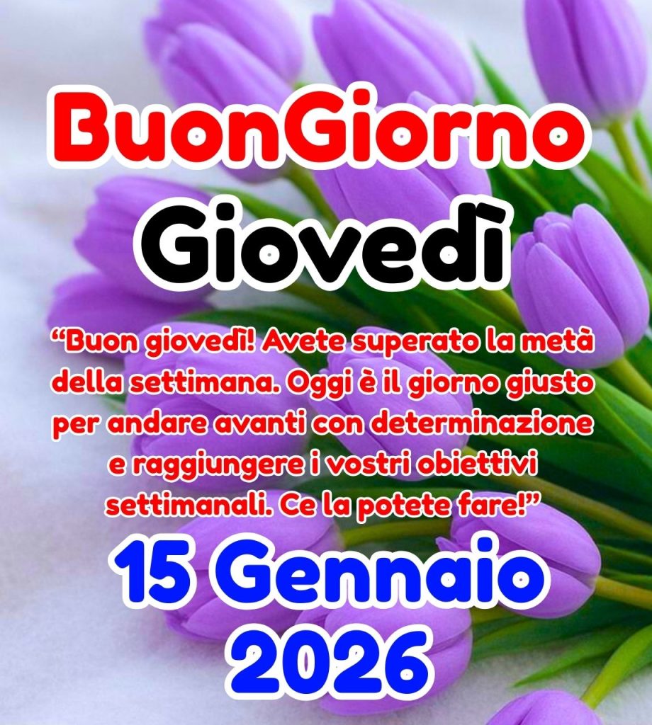 Buongiorno Giovedì 15 Gennaio 2026