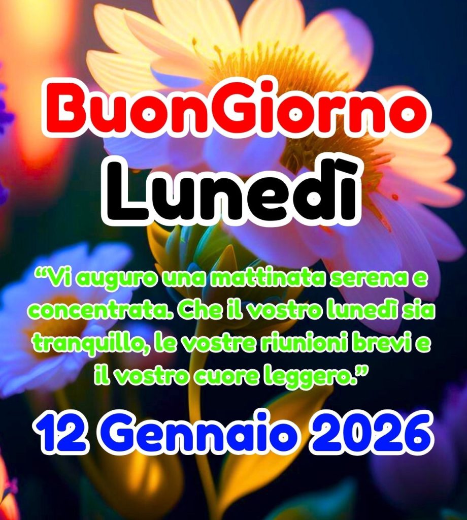 Buongiorno Lunedì 12 Gennaio 2026